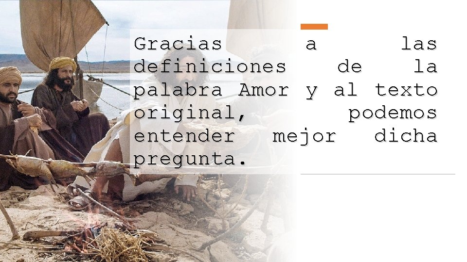 Gracias a las definiciones de la palabra Amor y al texto original, podemos entender