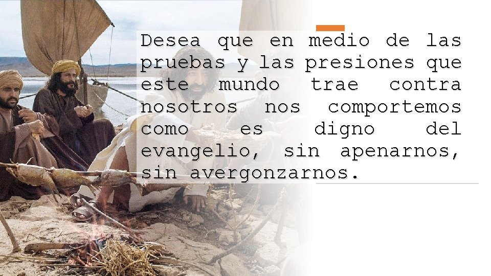 Desea que en medio de las pruebas y las presiones que este mundo trae Desea que en medio de las pruebas y las presiones que este mundo trae