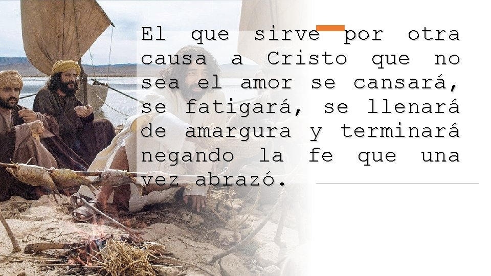 El que sirve por otra causa a Cristo que no sea el amor se El que sirve por otra causa a Cristo que no sea el amor se