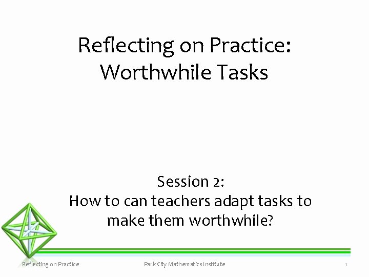 Reflecting on Practice: Worthwhile Tasks Session 2: How to can teachers adapt tasks to