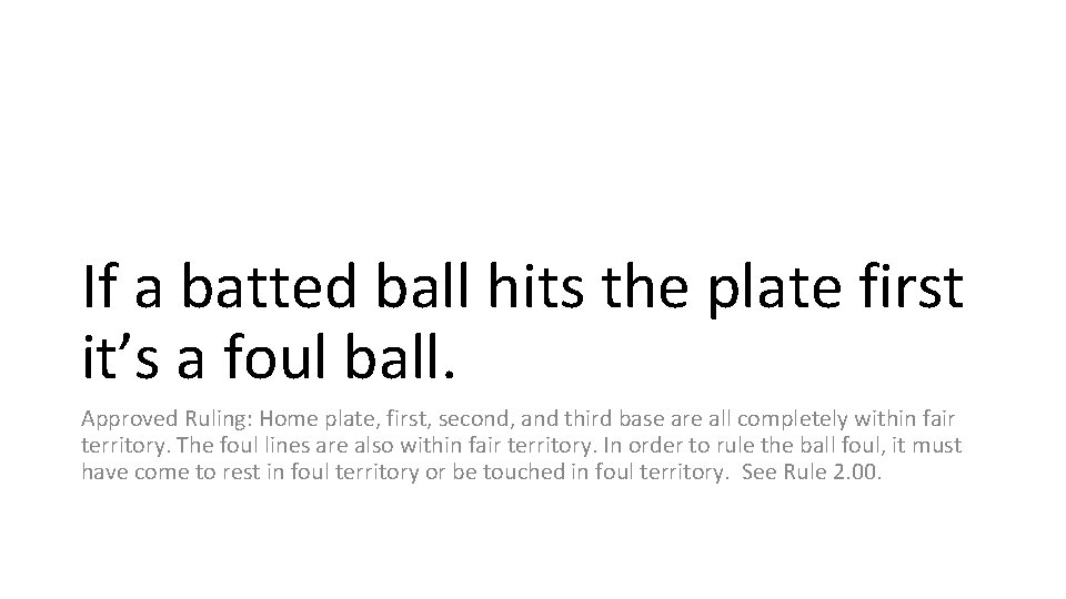 If a batted ball hits the plate first it’s a foul ball. Approved Ruling: