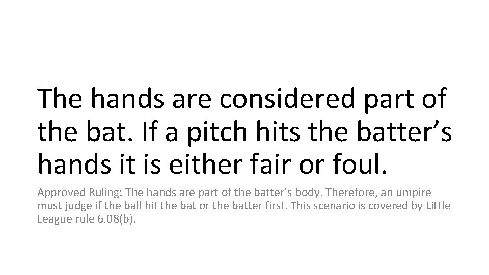 The hands are considered part of the bat. If a pitch hits the batter’s