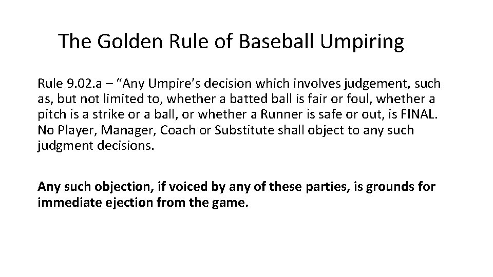 The Golden Rule of Baseball Umpiring Rule 9. 02. a – “Any Umpire’s decision