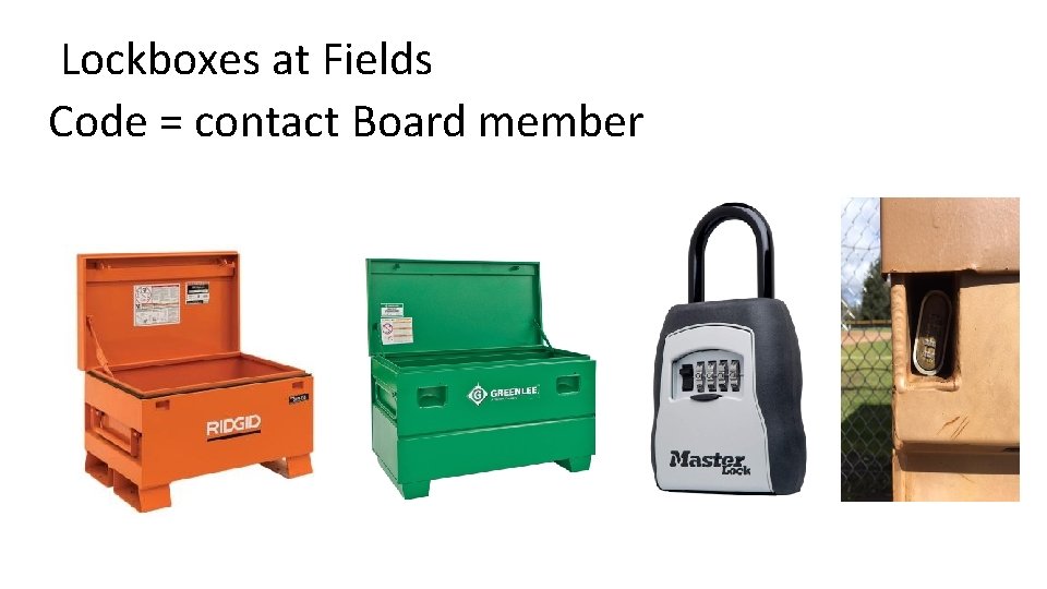 Lockboxes at Fields Code = contact Board member 