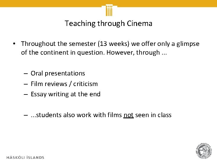 Teaching through Cinema • Throughout the semester (13 weeks) we offer only a glimpse