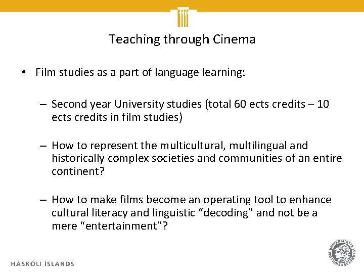 Teaching through Cinema • Film studies as a part of language learning: – Second