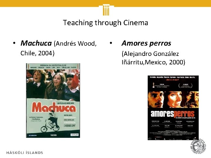 Teaching through Cinema • Machuca (Andrés Wood, Chile, 2004) • Amores perros (Alejandro González