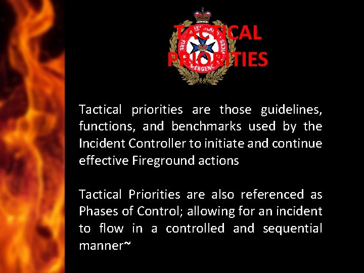 TACTICAL PRIORITIES Tactical priorities are those guidelines, functions, and benchmarks used by the Incident