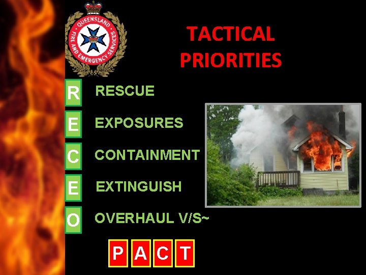 TACTICAL PRIORITIES R RESCUE E EXPOSURES C CONTAINMENT E EXTINGUISH O OVERHAUL V/S~ P