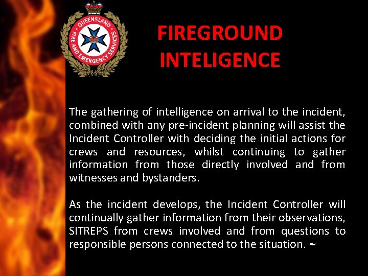 FIREGROUND INTELIGENCE The gathering of intelligence on arrival to the incident, combined with any