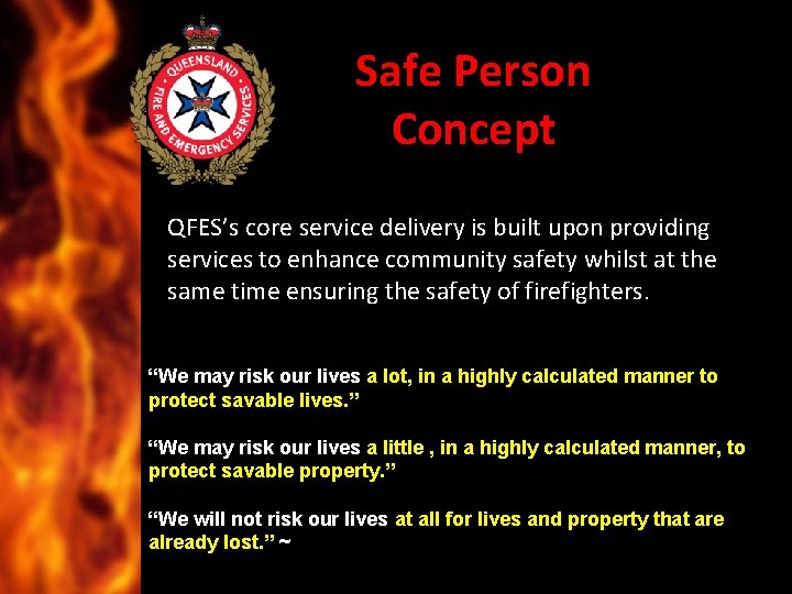 Safe Person Concept QFES’s core service delivery is built upon providing services to enhance