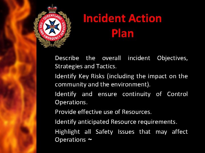 Incident Action Plan Describe the overall incident Objectives, Strategies and Tactics. Identify Key Risks