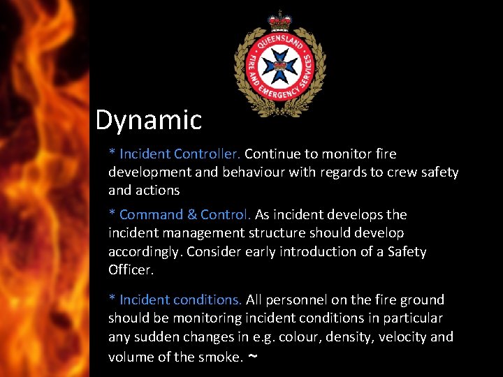 Dynamic * Incident Controller. Continue to monitor fire development and behaviour with regards to