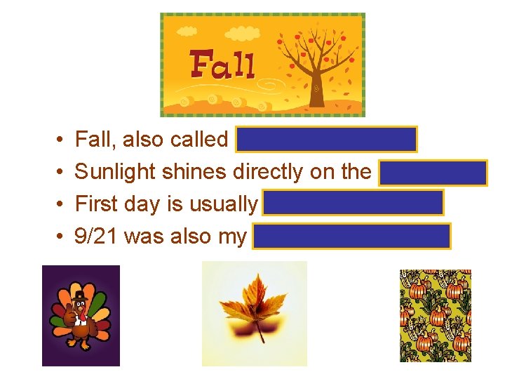  • • Fall, also called Autumnal Equinox Sunlight shines directly on the equator