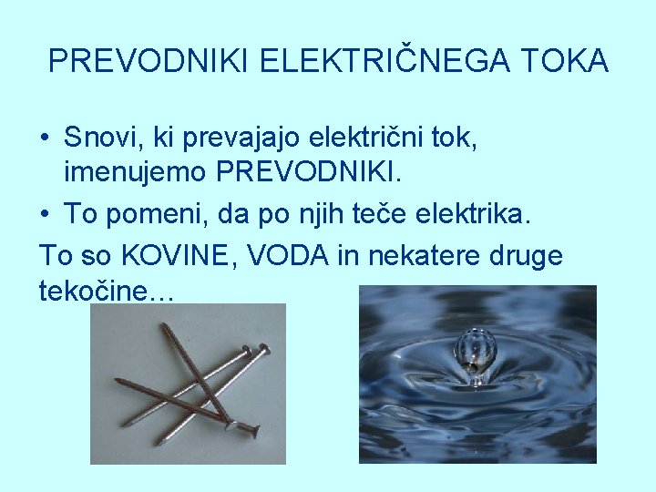 PREVODNIKI ELEKTRIČNEGA TOKA • Snovi, ki prevajajo električni tok, imenujemo PREVODNIKI. • To pomeni,