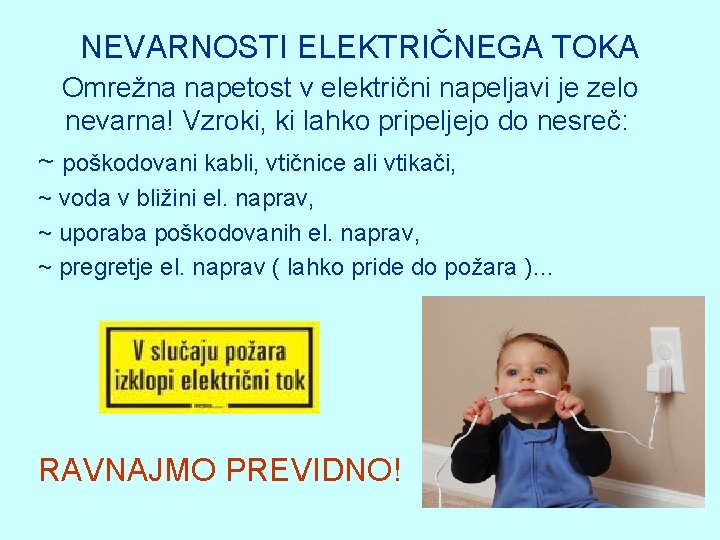 NEVARNOSTI ELEKTRIČNEGA TOKA Omrežna napetost v električni napeljavi je zelo nevarna! Vzroki, ki lahko