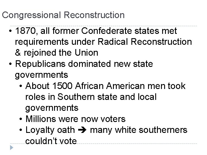 Congressional Reconstruction • 1870, all former Confederate states met requirements under Radical Reconstruction &