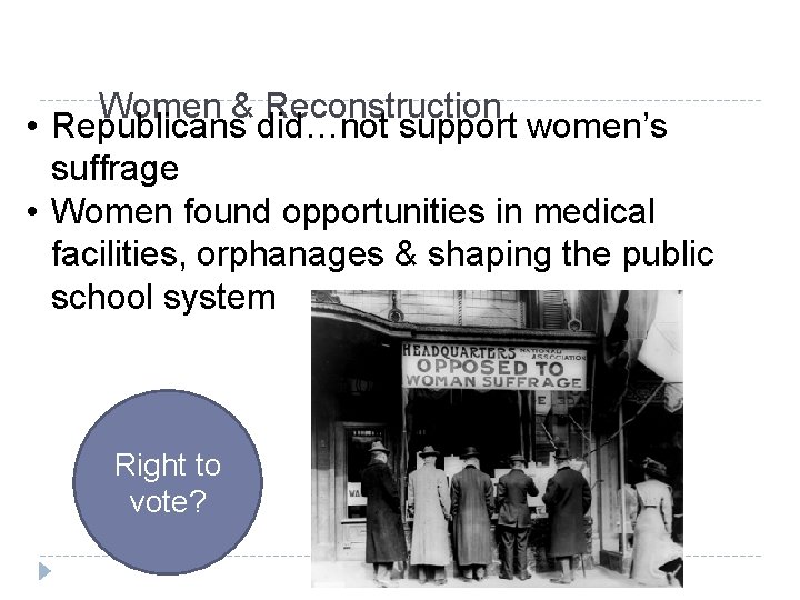 Women & Reconstruction • Republicans did…not support women’s suffrage • Women found opportunities in