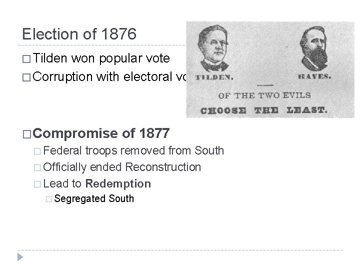 Election of 1876 � Tilden won popular vote � Corruption with electoral vote �Compromise