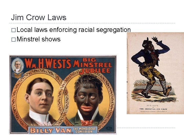 Jim Crow Laws � Local laws enforcing racial segregation � Minstrel shows 