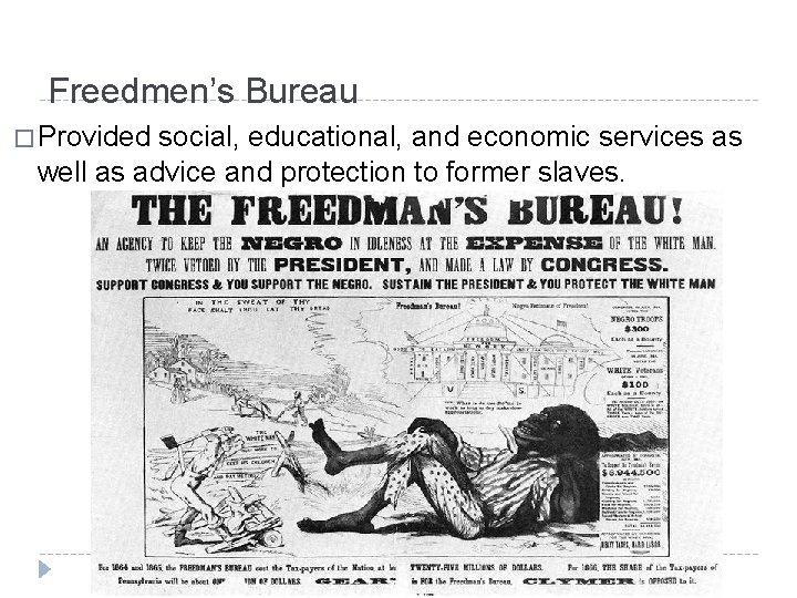 Freedmen’s Bureau � Provided social, educational, and economic services as well as advice and