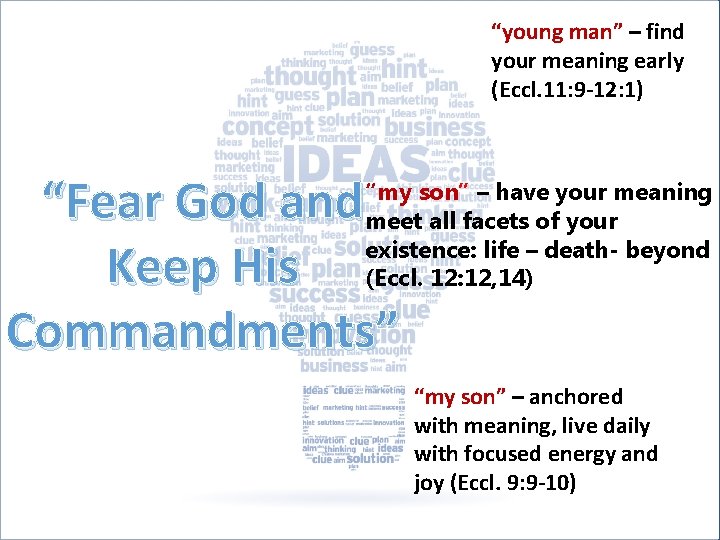 “young man” – find your meaning early (Eccl. 11: 9 -12: 1) “Fear God