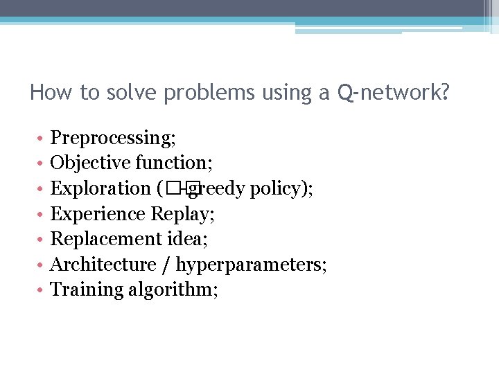 How to solve problems using a Q-network? • • Preprocessing; Objective function; Exploration (��