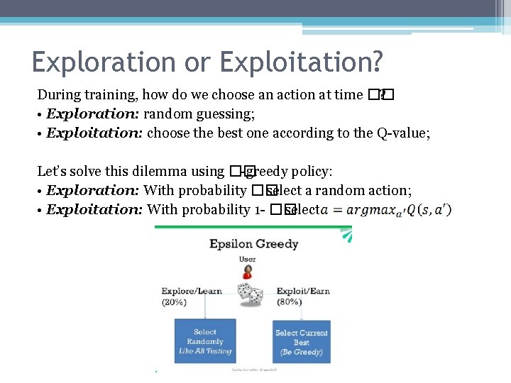 Exploration or Exploitation? During training, how do we choose an action at time ��