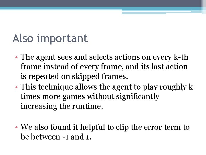 Also important • The agent sees and selects actions on every k-th frame instead