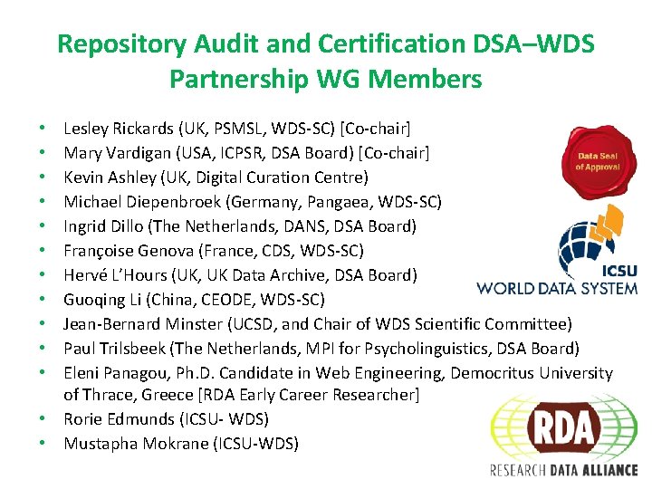 Repository Audit and Certification DSA–WDS Partnership WG Members Lesley Rickards (UK, PSMSL, WDS-SC) [Co-chair]