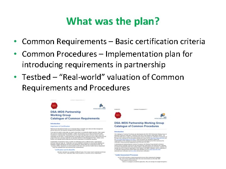 What was the plan? • Common Requirements – Basic certification criteria • Common Procedures What was the plan? • Common Requirements – Basic certification criteria • Common Procedures