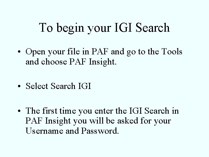 To begin your IGI Search • Open your file in PAF and go to