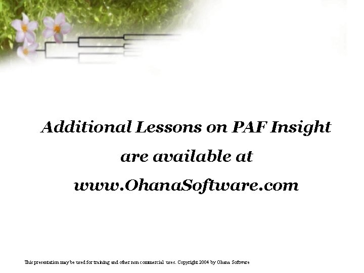Additional Lessons on PAF Insight are available at www. Ohana. Software. com This presentation