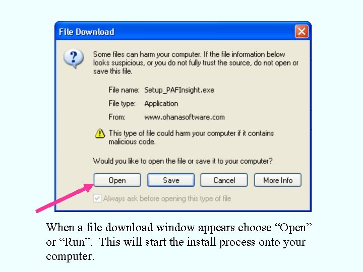 When a file download window appears choose “Open” or “Run”. This will start the