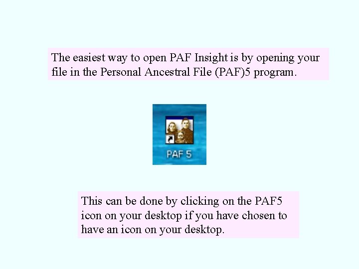 The easiest way to open PAF Insight is by opening your file in the