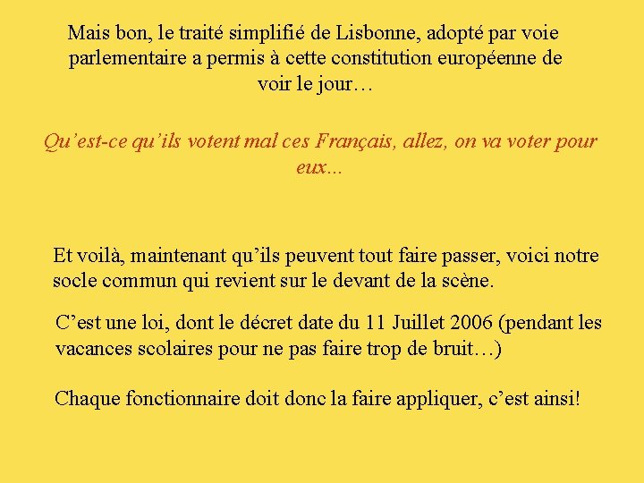 Mais bon, le traité simplifié de Lisbonne, adopté par voie parlementaire a permis à