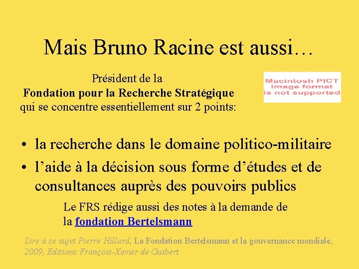 Mais Bruno Racine est aussi… Président de la Fondation pour la Recherche Stratégique qui