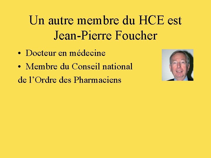 Un autre membre du HCE est Jean-Pierre Foucher • Docteur en médecine • Membre