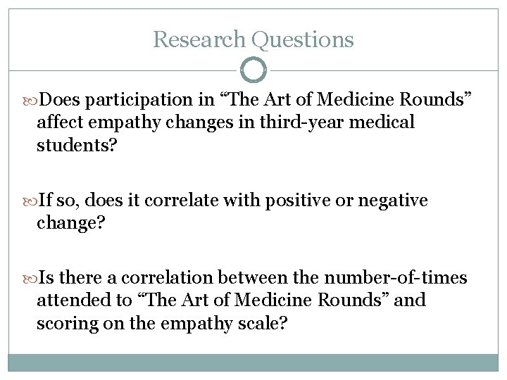 Research Questions Does participation in “The Art of Medicine Rounds” affect empathy changes in