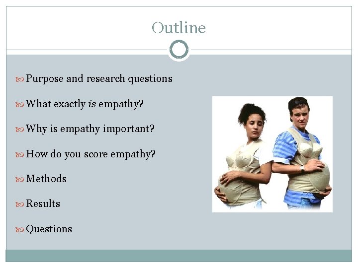 Outline Purpose and research questions What exactly is empathy? Why is empathy important? How