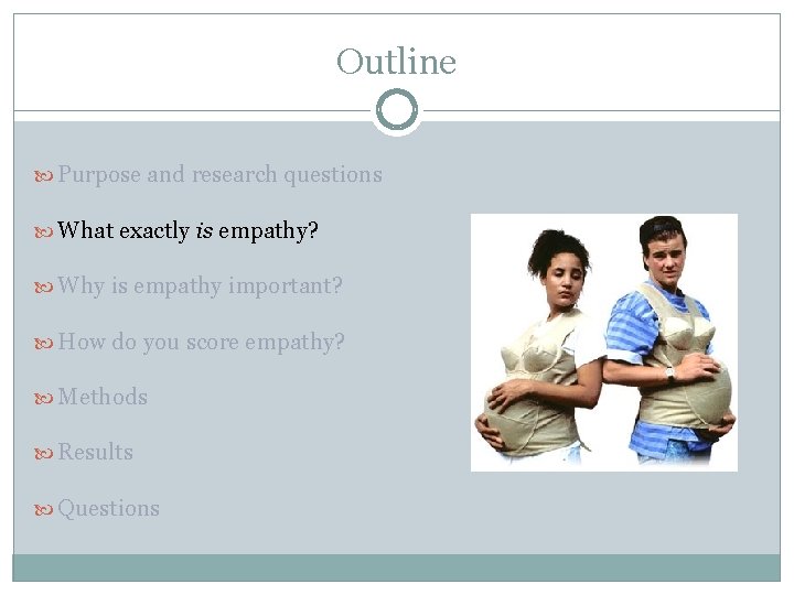 Outline Purpose and research questions What exactly is empathy? Why is empathy important? How