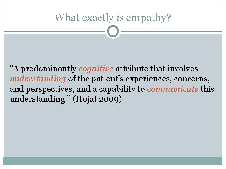 What exactly is empathy? “A predominantly cognitive attribute that involves understanding of the patient’s