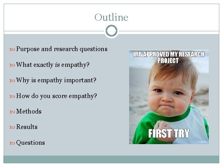 Outline Purpose and research questions What exactly is empathy? Why is empathy important? How