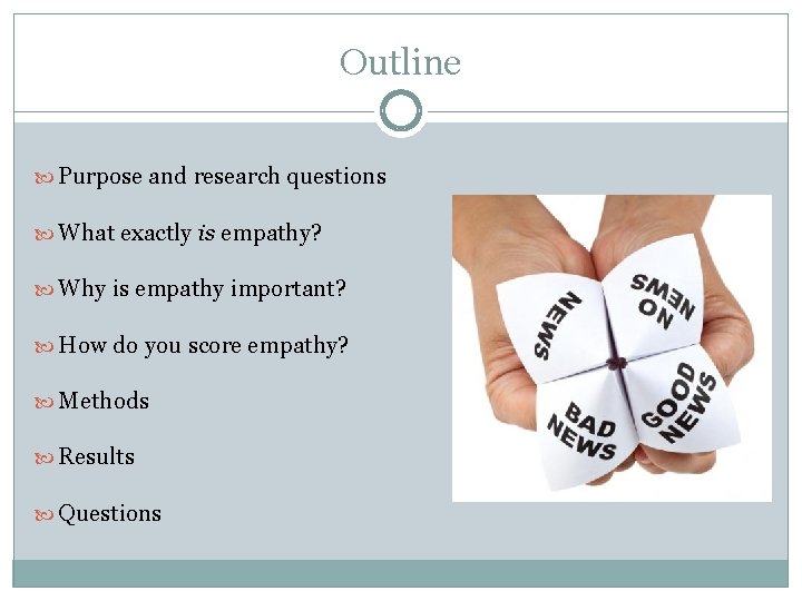 Outline Purpose and research questions What exactly is empathy? Why is empathy important? How