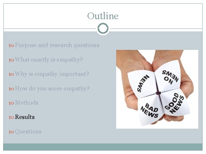 Outline Purpose and research questions What exactly is empathy? Why is empathy important? How