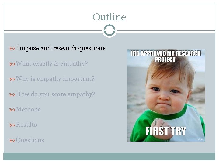 Outline Purpose and research questions What exactly is empathy? Why is empathy important? How