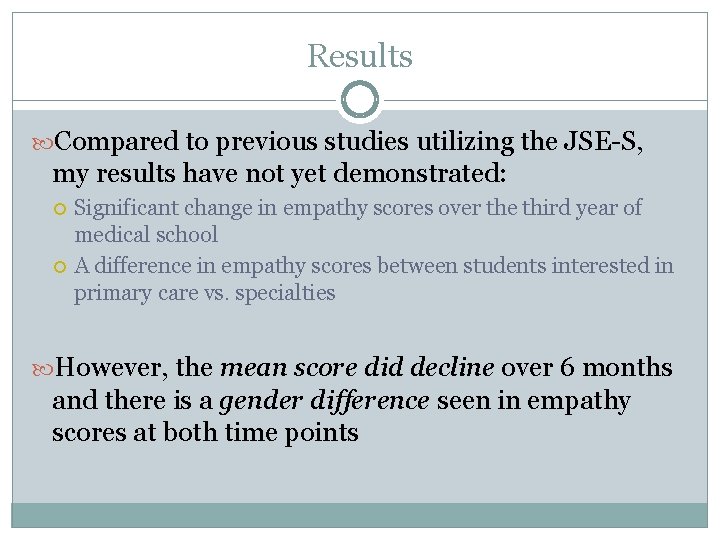 Results Compared to previous studies utilizing the JSE-S, my results have not yet demonstrated: