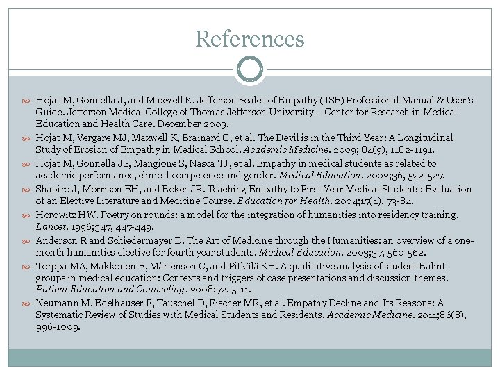 References Hojat M, Gonnella J, and Maxwell K. Jefferson Scales of Empathy (JSE) Professional