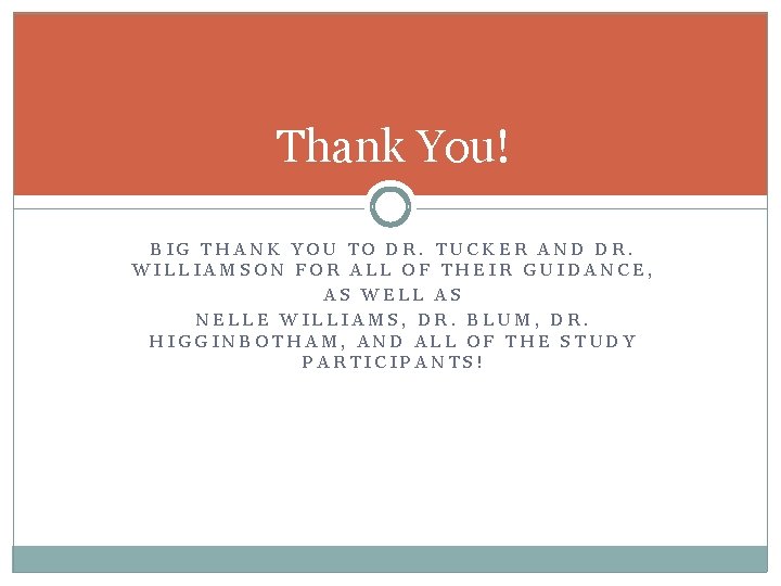 Thank You! BIG THANK YOU TO DR. TUCKER AND DR. WILLIAMSON FOR ALL OF