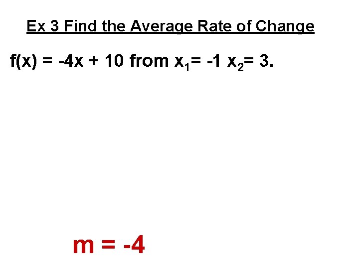 Ex 3 Find the Average Rate of Change f(x) = -4 x + 10